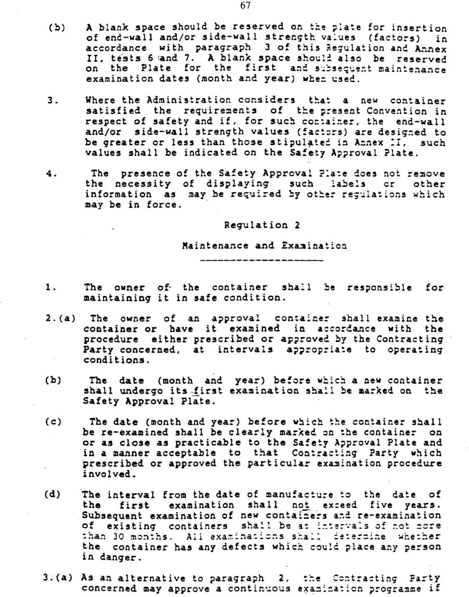 Where the Administration considers that a new container satisfied the requirements of the present Convention in respect of safety and if, for such container, the end-wall and/or side-wall strength