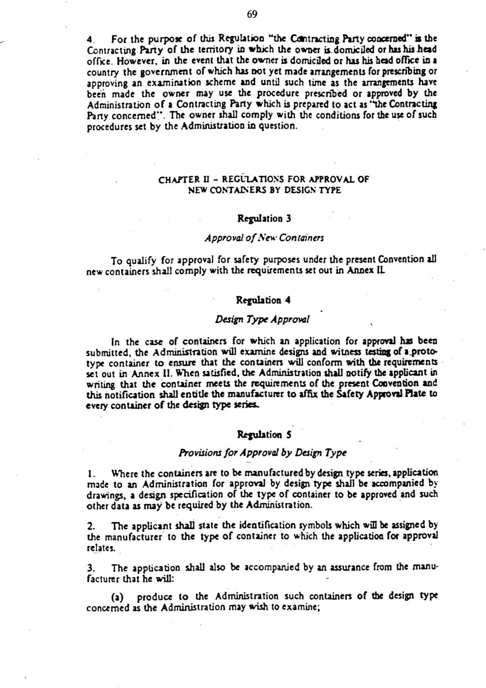 until such time as the arrangements have been made the owner may use the procedure prescribed or approved by the Administration of a Contracting Party which is prepared to act as "the Contracting