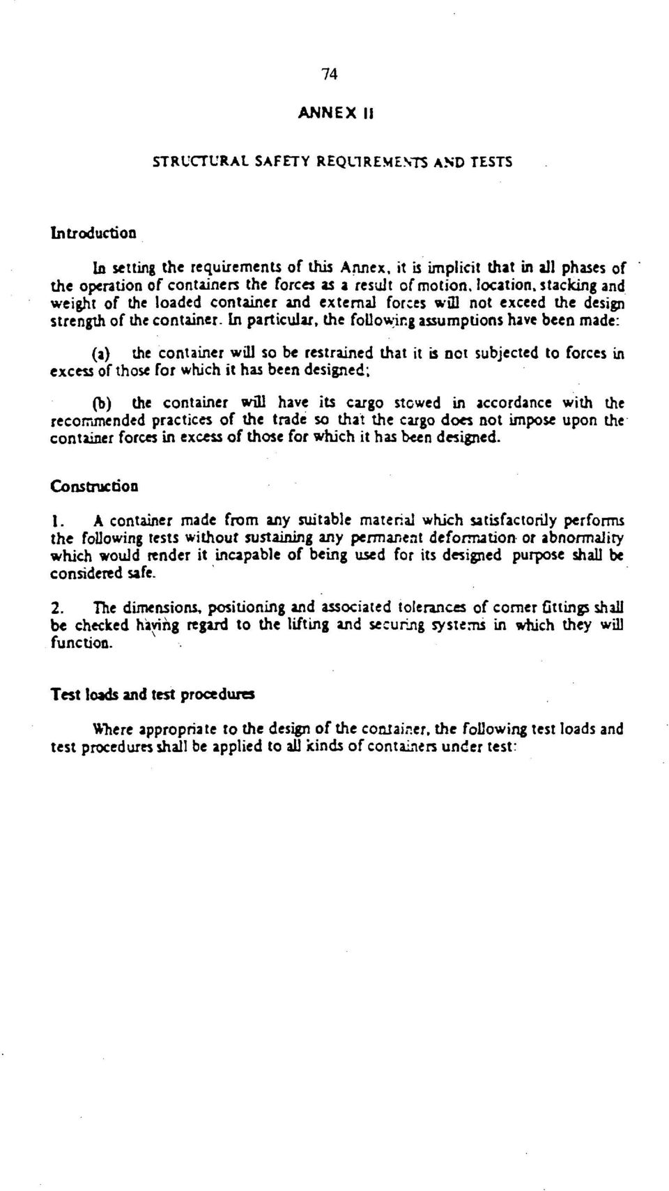 In particular, the following assumptions have been made: (a) the container will so be restrained that it is not subjected to forces in excess of those for which it has been designed; (b) the