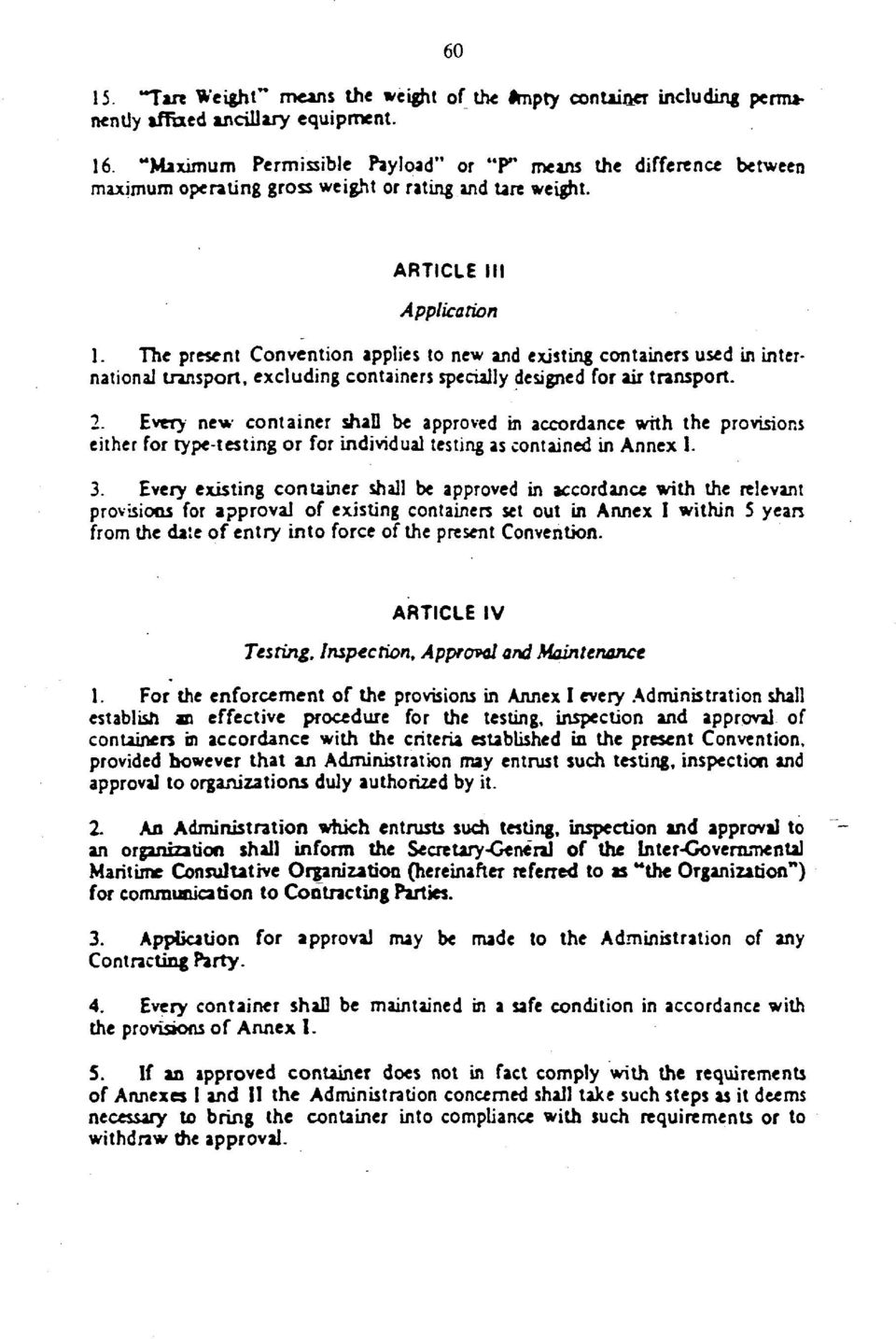 The present Convention applies to new and existing containers used in international transport, excluding containers specially designed for air transport. 2.