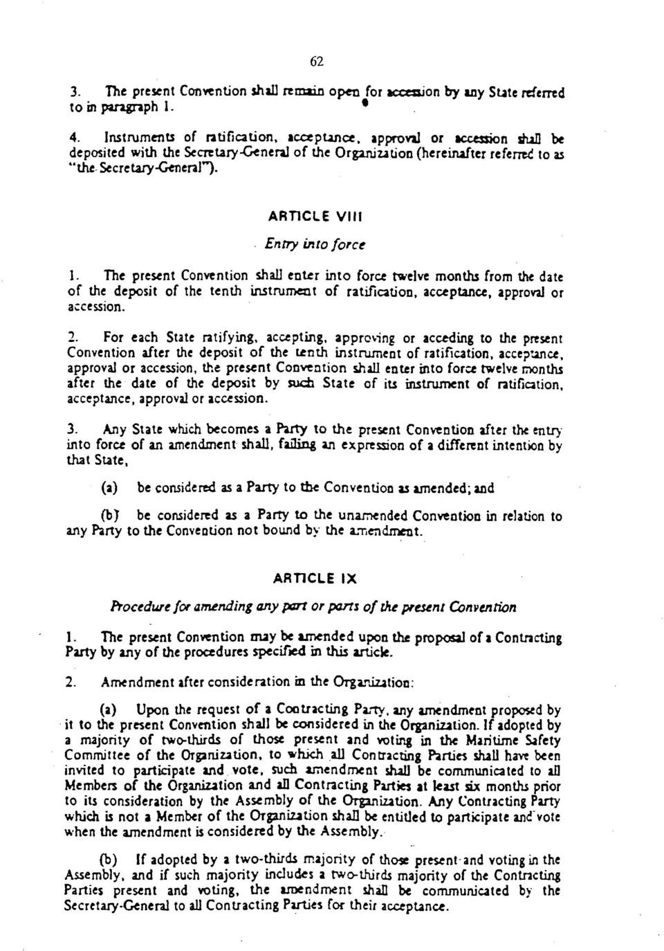 ARTICLE VIM Entry into force 1. The present Convention shall enter into force twelve months from the date of the deposit of the tenth instrument of ratification, acceptance, approval or accession. 2.