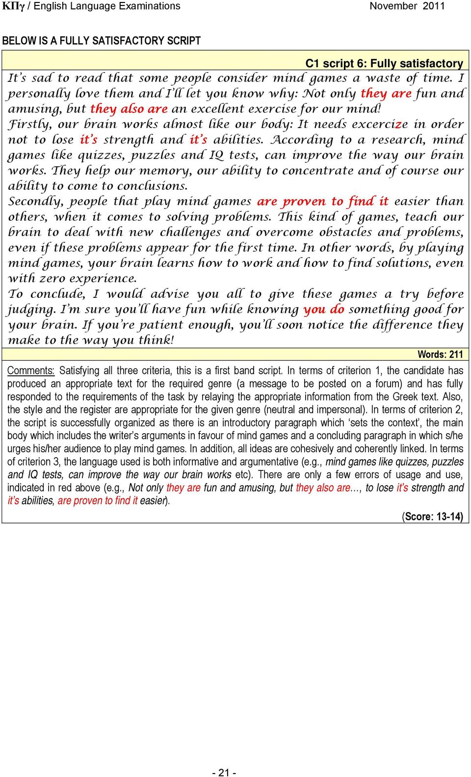 Firstly, our brain works almost like our body: It needs excercize in order not to lose it s strength and it s abilities.