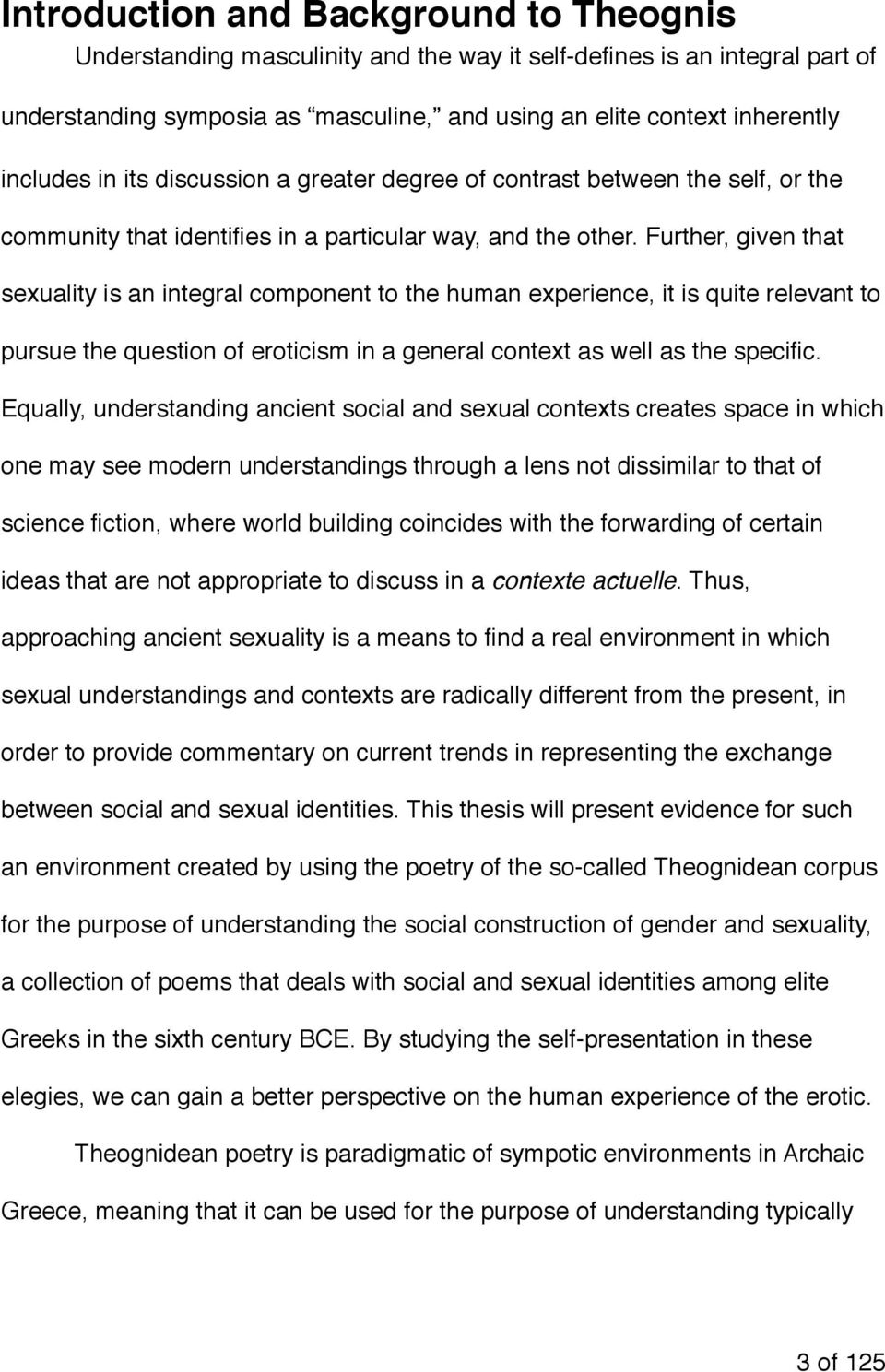 Further, given that sexuality is an integral component to the human experience, it is quite relevant to pursue the question of eroticism in a general context as well as the specific.