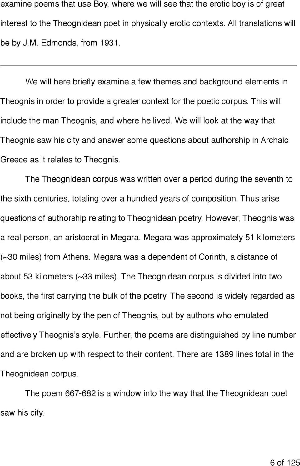 We will look at the way that Theognis saw his city and answer some questions about authorship in Archaic Greece as it relates to Theognis.