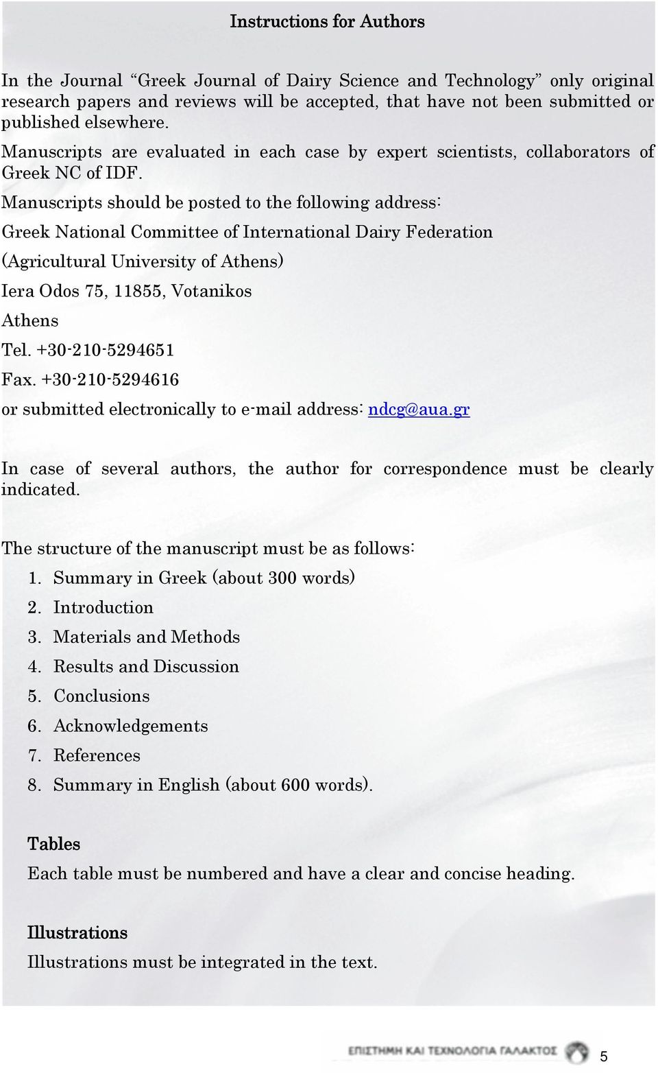 Manuscripts should be posted to the following address: Greek National Committee of International Dairy Federation (Agricultural University of Athens) Iera Odos 75, 11855, Votanikos Athens Tel.