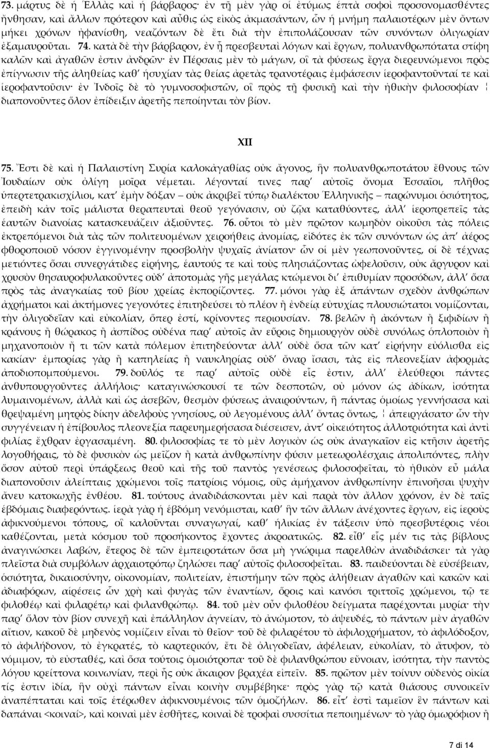 κατὰ δὲ τὴν βάρβαρον, ἐν ᾗ πρεσβευταὶ λόγων καὶ ἔργων, πολυανθρωπότατα στίφη καλῶν καὶ ἀγαθῶν ἐστιν ἀνδρῶν ἐν Πέρσαις μὲν τὸ μάγων, οἳ τὰ φύσεως ἔργα διερευνώμενοι πρὸς ἐπίγνωσιν τῆς ἀληθείας καθ