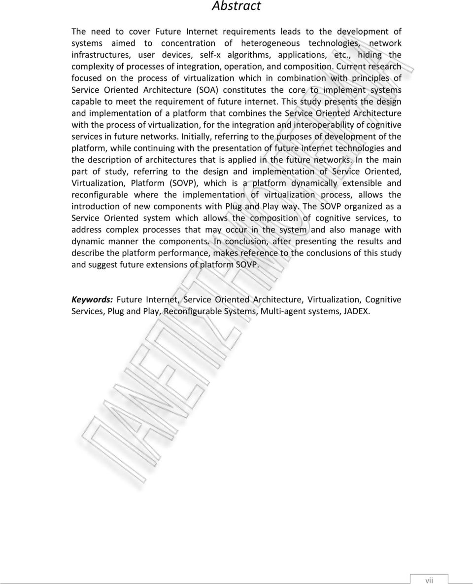 Current research focused on the process of virtualization which in combination with principles of Service Oriented Architecture (SOA) constitutes the core to implement systems capable to meet the