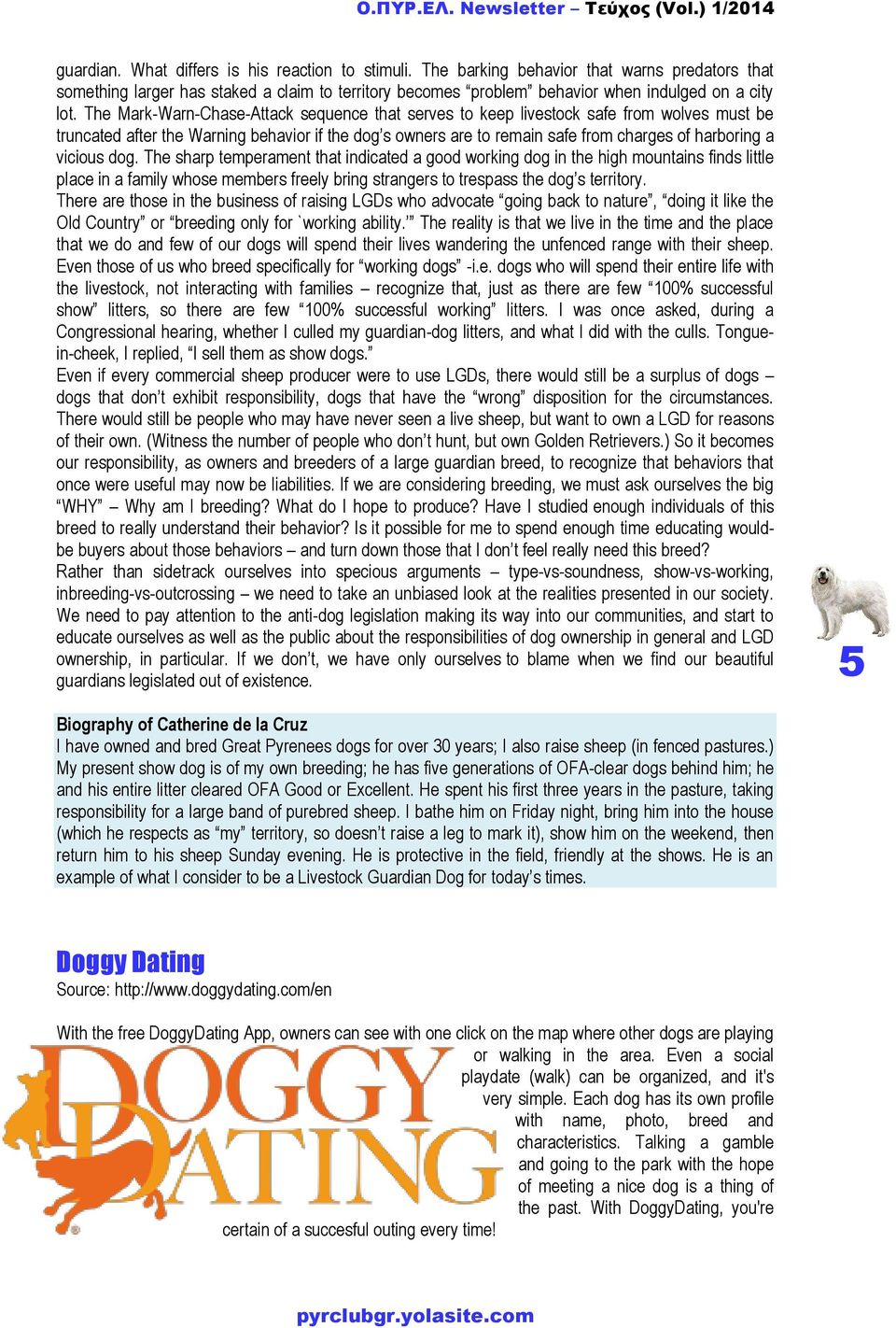 vicious dog. The sharp temperament that indicated a good working dog in the high mountains finds little place in a family whose members freely bring strangers to trespass the dog s territory.