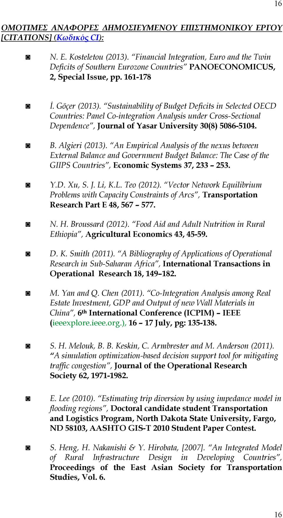 Sustainability of Budget Deficits in Selected OECD Countries: Panel Co-integration Analysis under Cross-Sectional Dependence, Journal of Yasar University 30(8) 5086-5104. B. Algieri (2013).