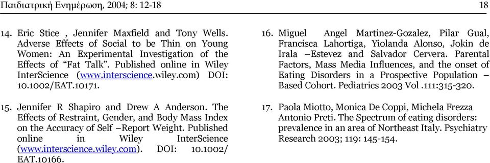 10171. 15. Jennifer R Shapiro and Drew A Anderson. The Effects of Restraint, Gender, and Body Mass Index on the Accuracy of Self Report Weight. Published online in Wiley InterScience (www.