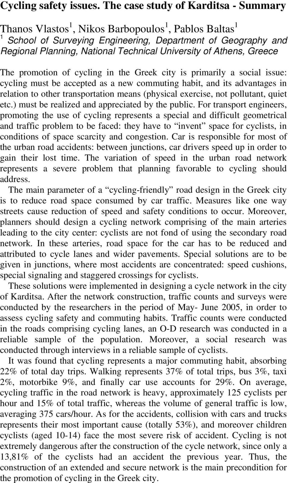 University of Athens, Greece The promotion of cycling in the Greek city is primarily a social issue: cycling must be accepted as a new commuting habit, and its advantages in relation to other