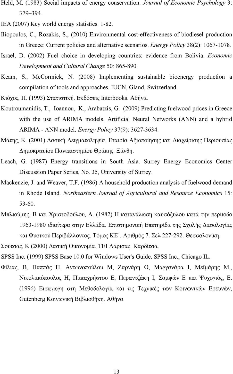 (00) Fuel choice in developing countries: evidence from Bolivia. Economic Development and Cultural Change 50: 865-890. Keam, S., McCormick, N.