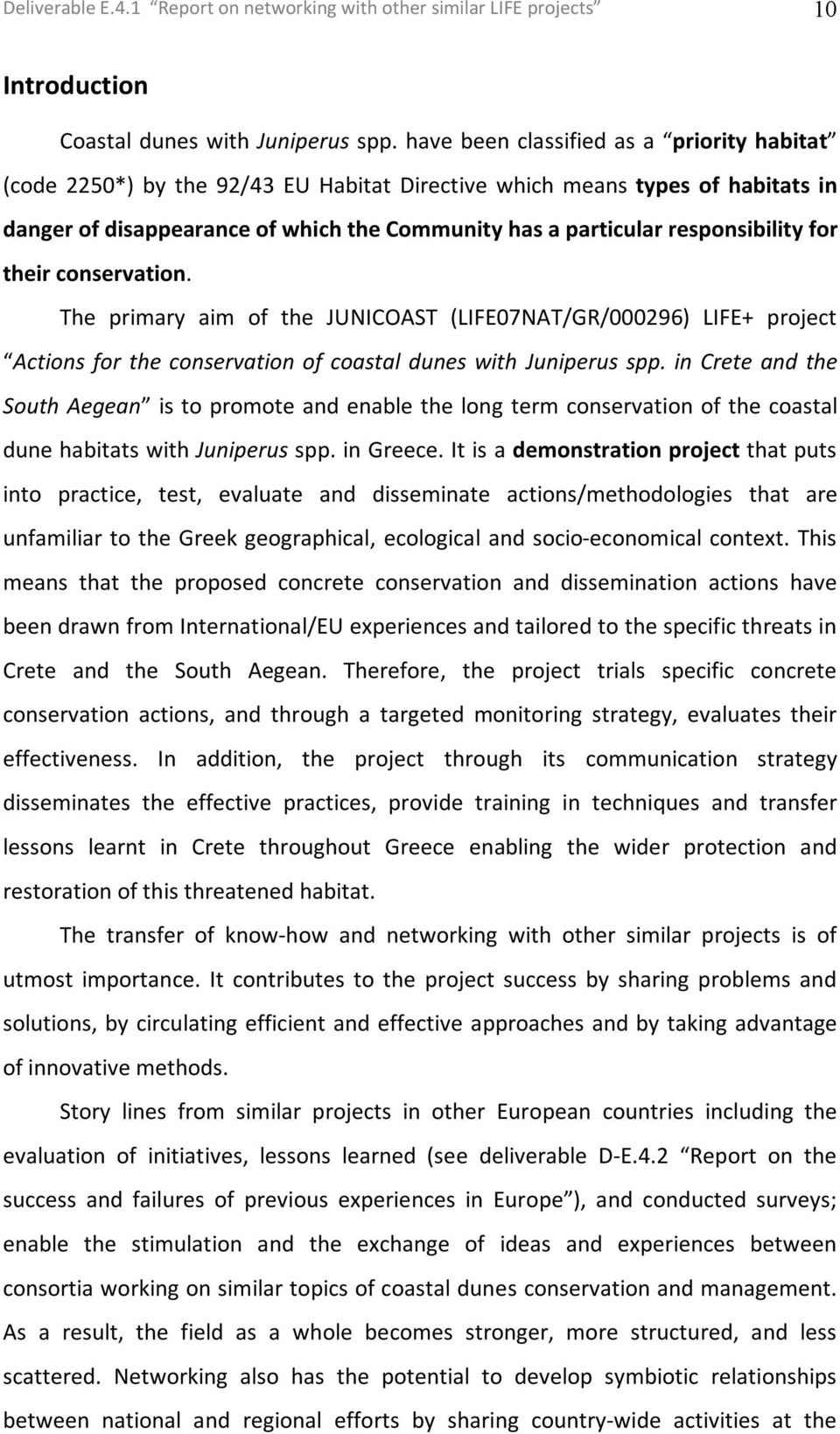 responsibility for their conservation. The primary aim of the JUNICOAST (LIFE07NAT/GR/000296) LIFE+ project Actions for the conservation of coastal dunes with Juniperus spp.