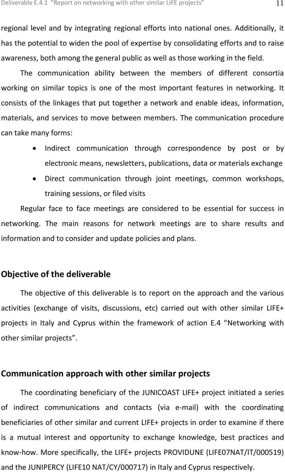 The communication ability between the members of different consortia working on similar topics is one of the most important features in networking.