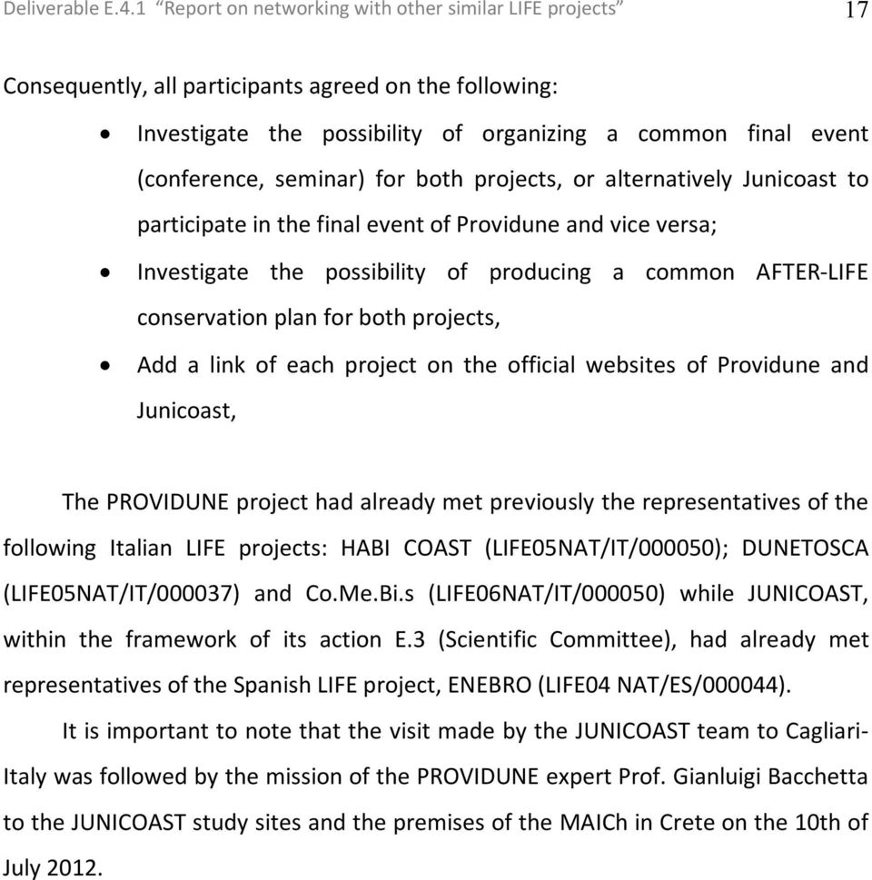 for both projects, or alternatively Junicoast to participate in the final event of Providune and vice versa; Investigate the possibility of producing a common AFTER-LIFE conservation plan for both