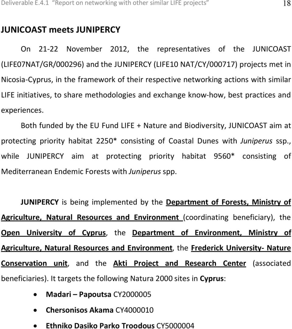 NAT/CY/000717) projects met in Nicosia-Cyprus, in the framework of their respective networking actions with similar LIFE initiatives, to share methodologies and exchange know-how, best practices and