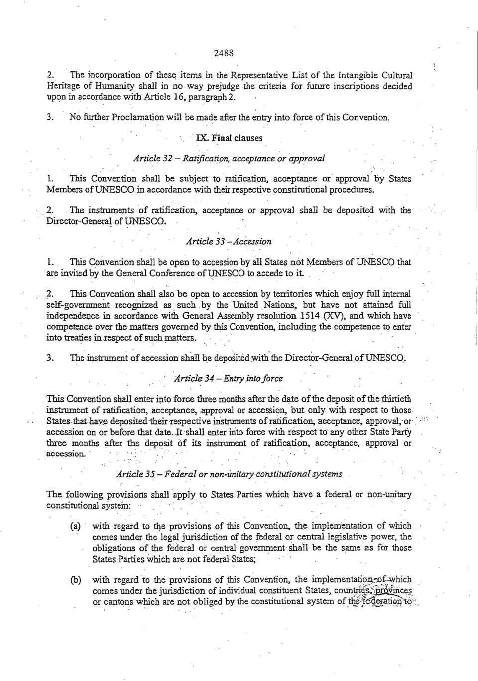 with Article 16, paragraph 2. 3. No further Proclamation will be made after the entry into force of this Convention. IX. Final clauses Article 32 Ratification, acceptance or approval 1.