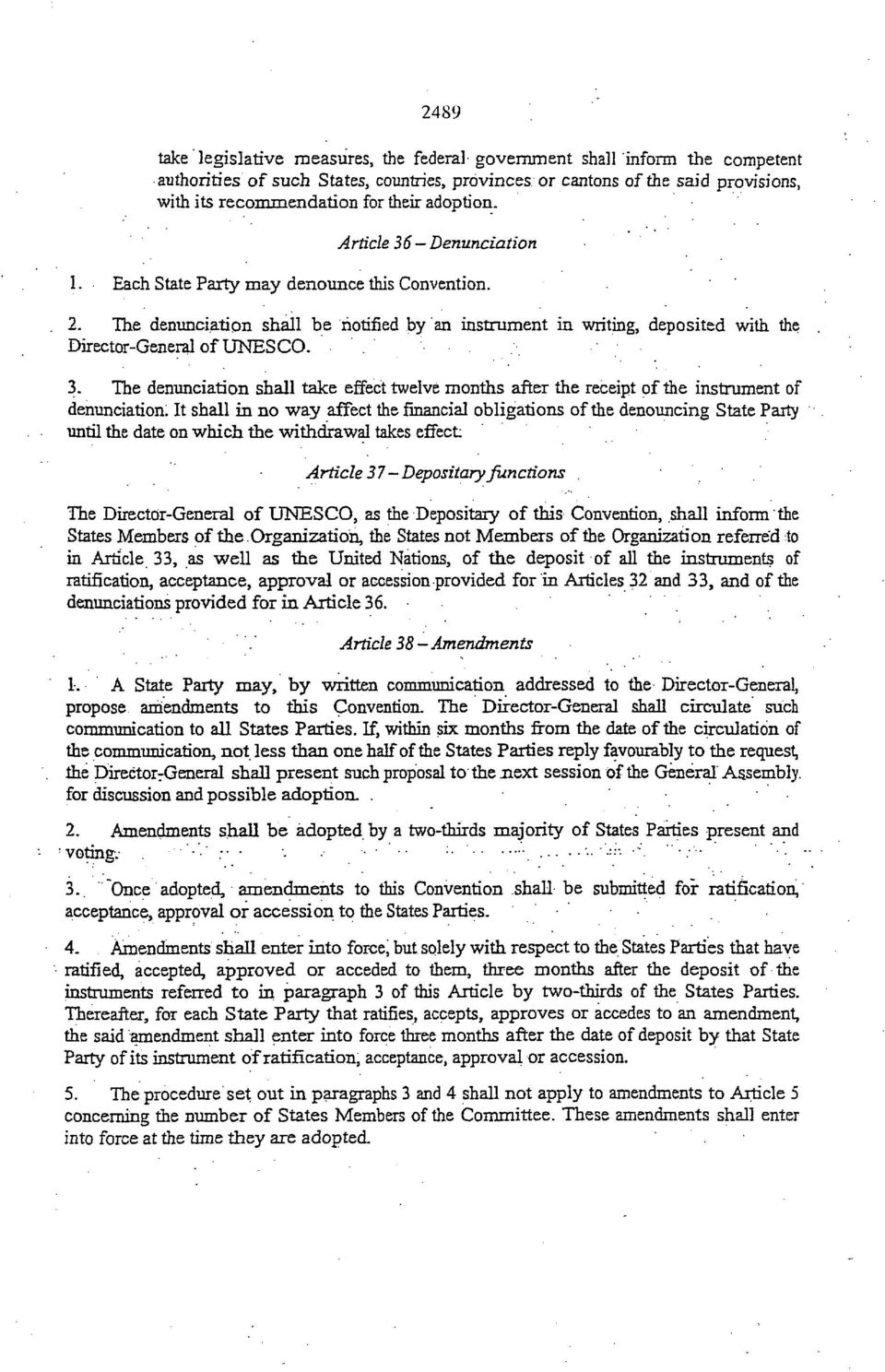 3. The denunciation shall take effect twelve months after the receipt of the instrument of denunciation: It shall in no way affect thefinancial obligations of the denouncing State Party until the