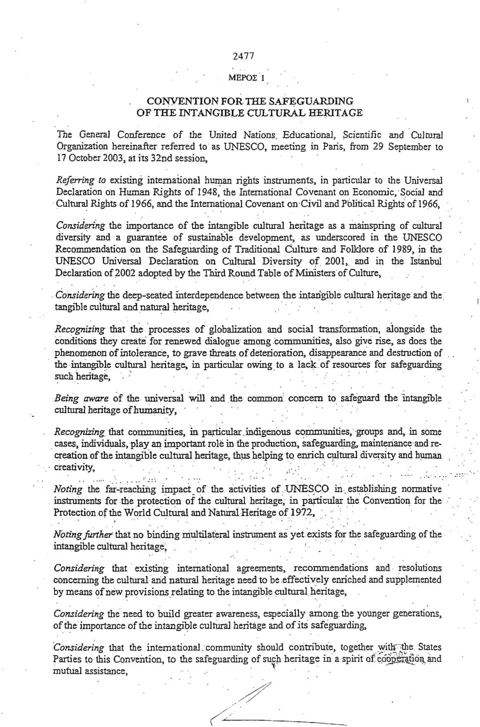 Human Rights of 1948, the International Covenant on Economic, Social and Cultural Rights of 1966, and the International Covenant on Civil and Political Rights of 1966, Considering the importance of