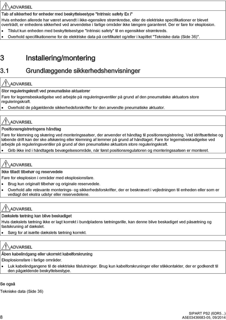 Tilslut kun enheden med beskyttelsestype "Intrinsic safety" til en egensikker strømkreds.