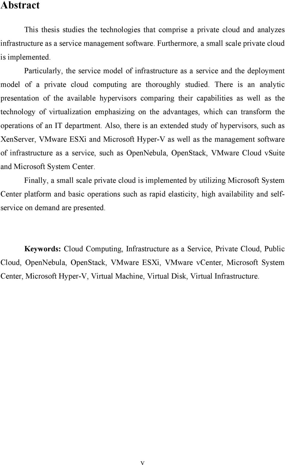 There is an analytic presentation of the available hypervisors comparing their capabilities as well as the technology of virtualization emphasizing on the advantages, which can transform the