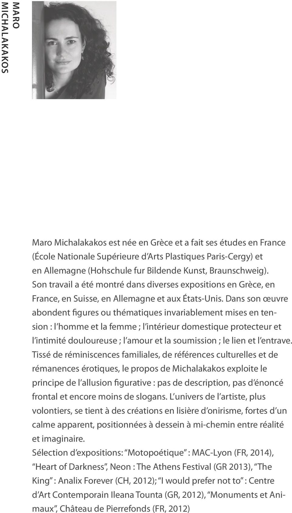 Dans son œuvre abondent figures ou thématiques invariablement mises en tension : l homme et la femme ; l intérieur domestique protecteur et l intimité douloureuse ; l amour et la soumission ; le lien