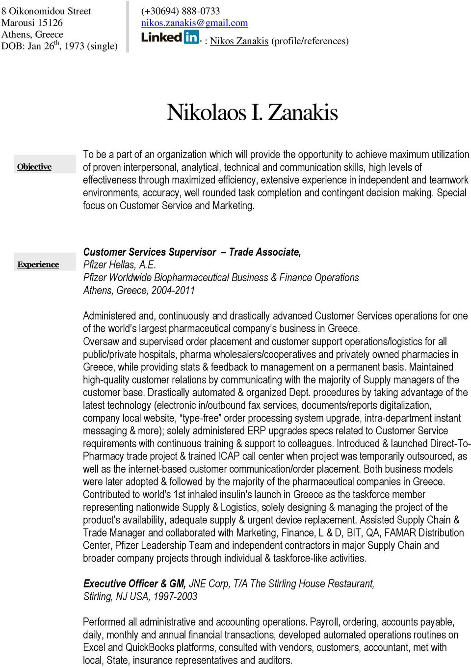 levels of effectiveness through maximized efficiency, extensive experience in independent and teamwork environments, accuracy, well rounded task completion and contingent decision making.