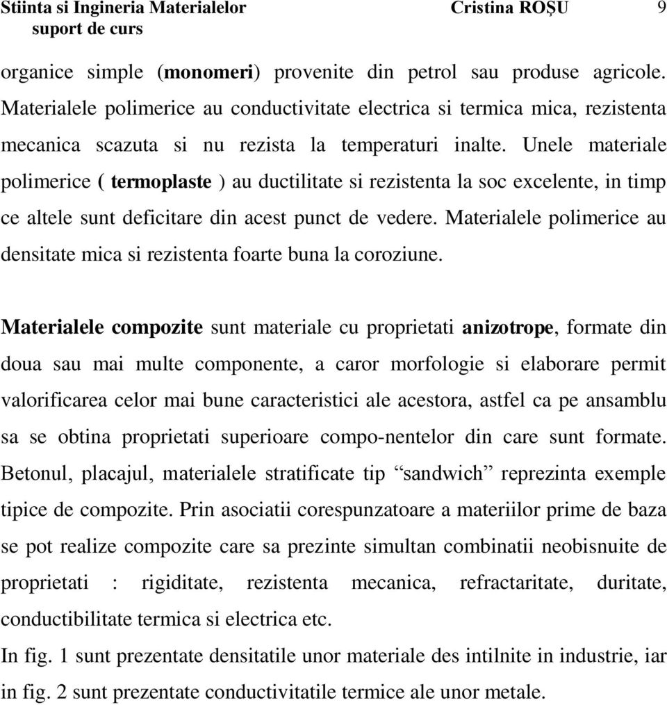 Unele materiale polimerice ( termoplaste ) au ductilitate si rezistenta la soc excelente, in timp ce altele sunt deficitare din acest punct de vedere.