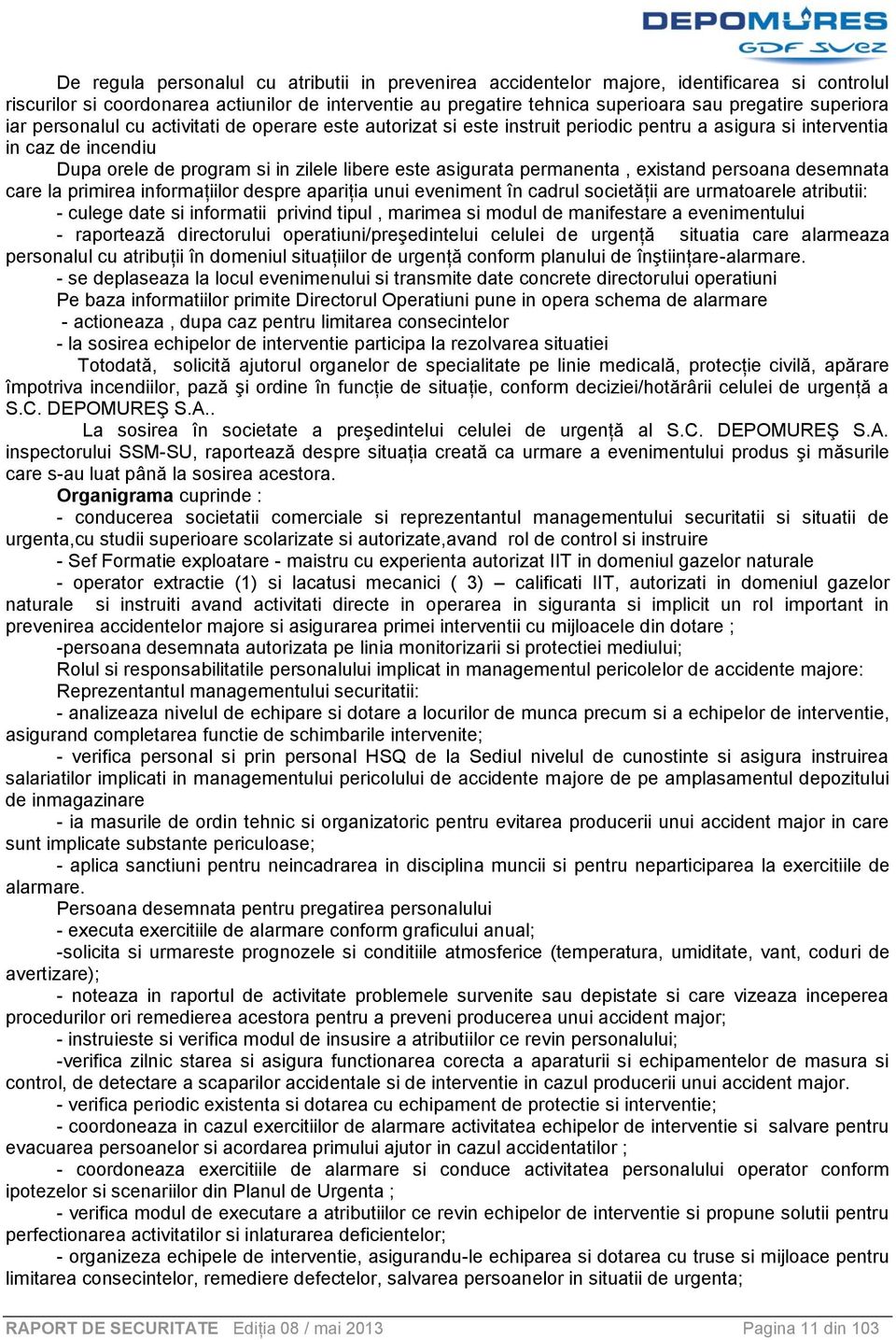 permanenta, existand persoana desemnata care la primirea informaţiilor despre apariţia unui eveniment în cadrul societăţii are urmatoarele atributii: - culege date si informatii privind tipul,