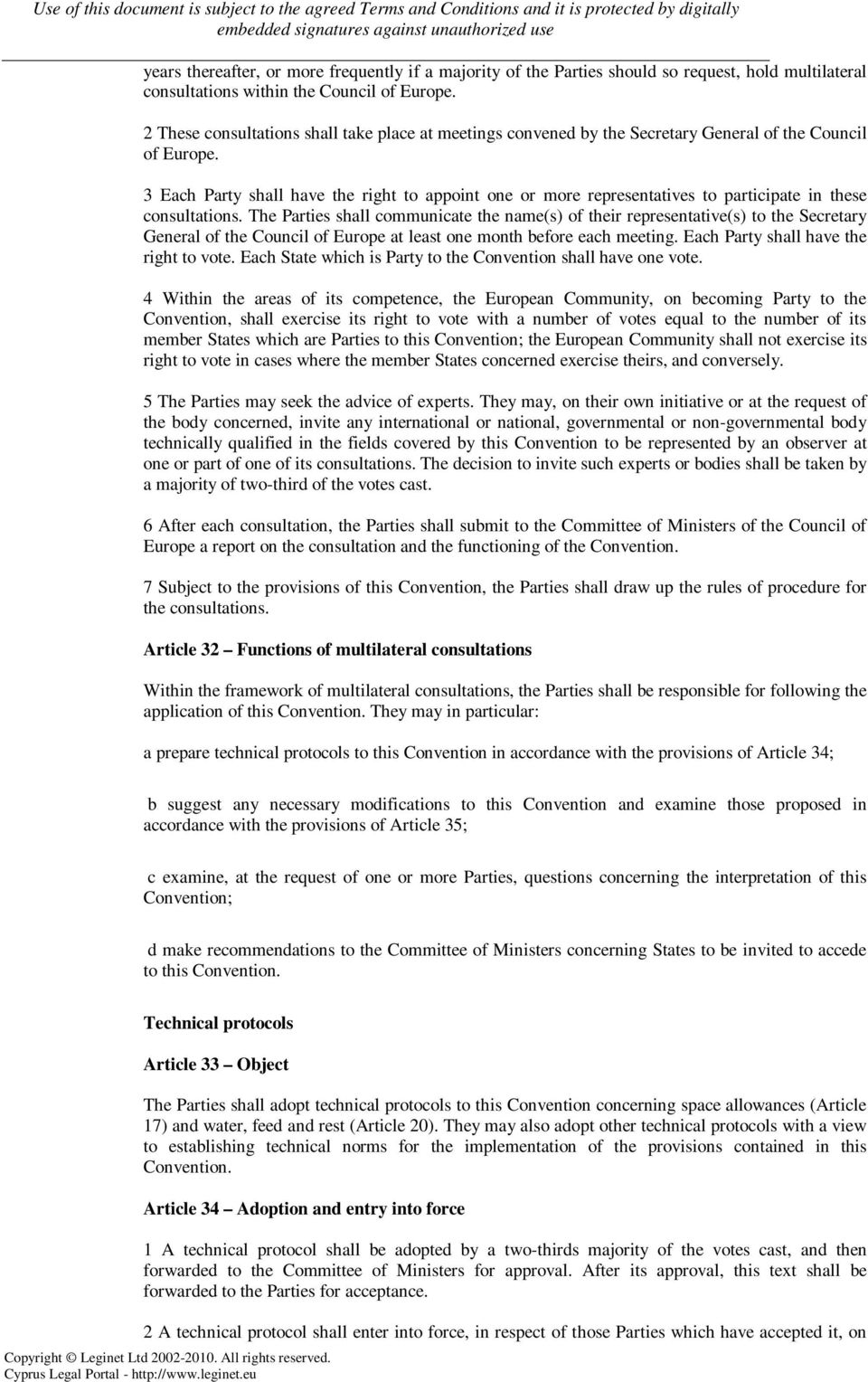 3 Each Party shall have the right to appoint one or more representatives to participate in these consultations.