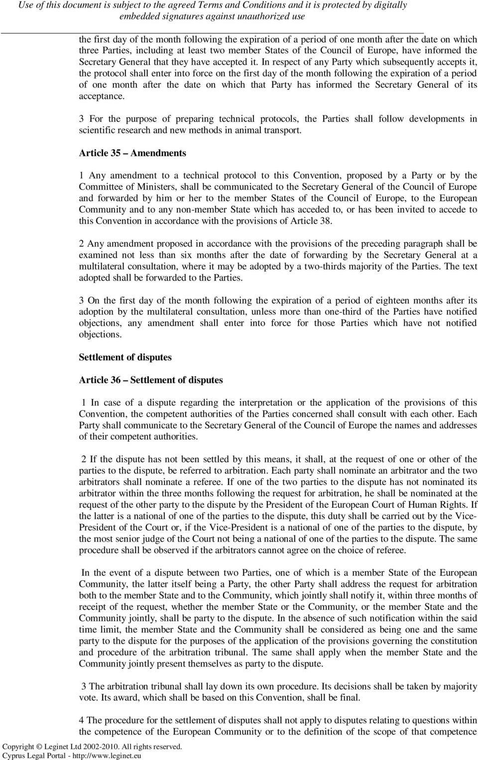 In respect of any Party which subsequently accepts it, the protocol shall enter into force on the first day of the month following the expiration of a period of one month after the date on which that