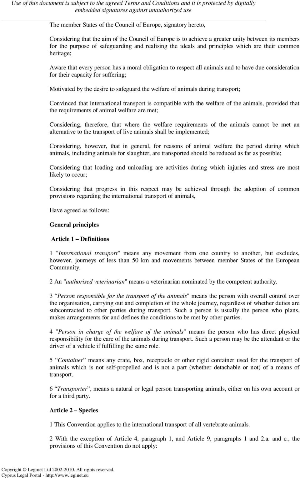 suffering; Motivated by the desire to safeguard the welfare of animals during transport; Convinced that international transport is compatible with the welfare of the animals, provided that the