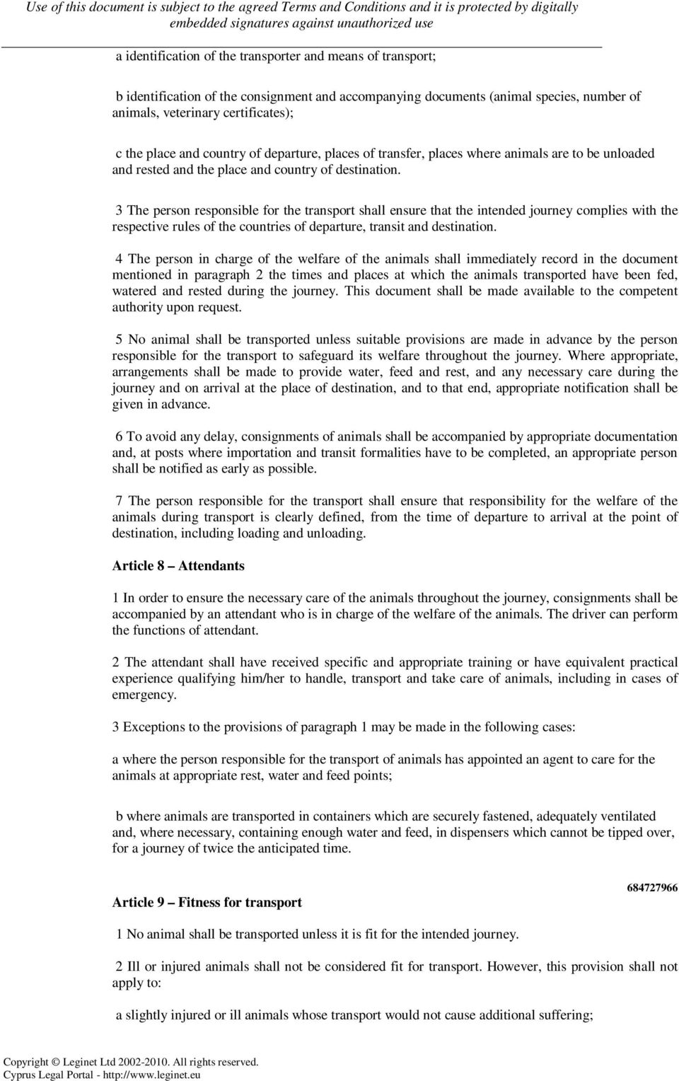 3 The person responsible for the transport shall ensure that the intended journey complies with the respective rules of the countries of departure, transit and destination.