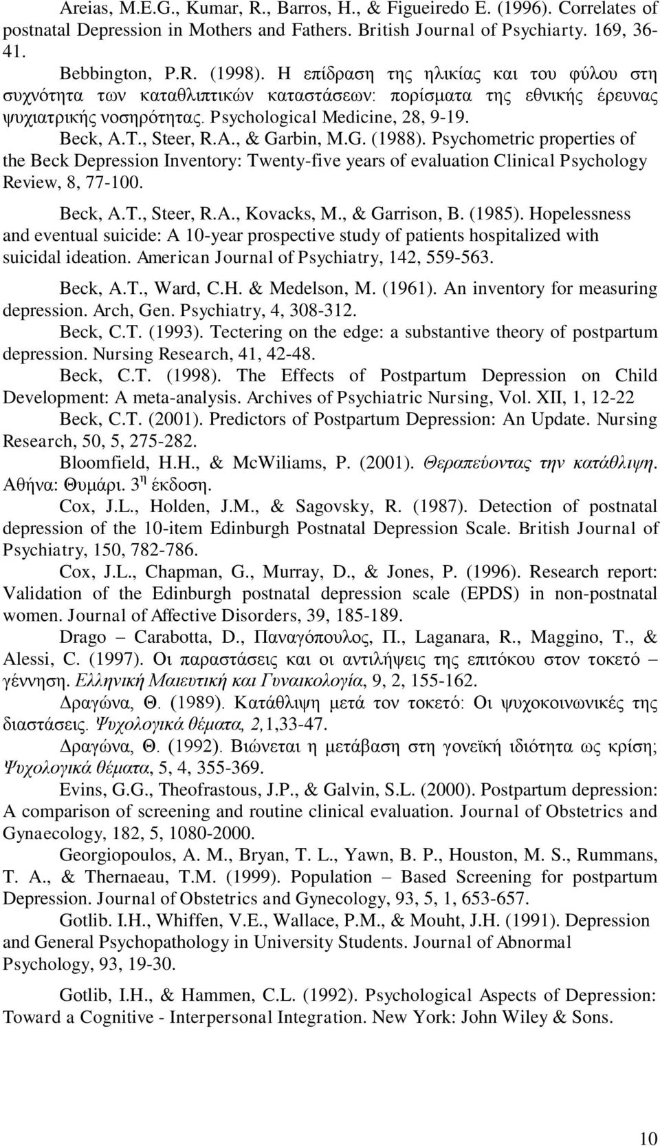 G. (1988). Psychometric properties of the Beck Depression Inventory: Twenty-five years of evaluation Clinical Psychology Review, 8, 77-100. Beck, A.T., Steer, R.A., Kovacks, M., & Garrison, B. (1985).