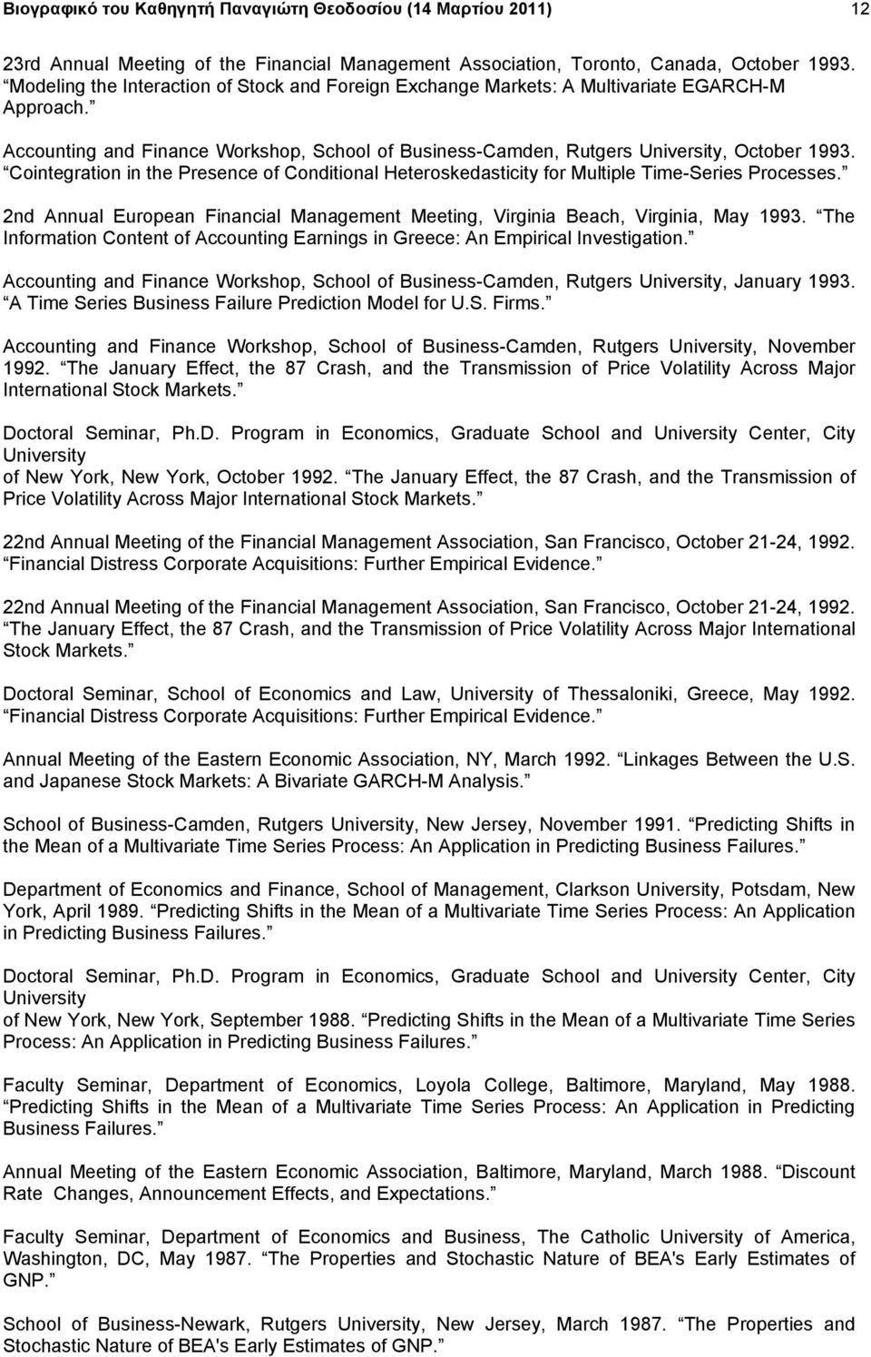 Cointegration in the Presence of Conditional Heteroskedasticity for Multiple Time-Series Processes. 2nd Annual European Financial Management Meeting, Virginia Beach, Virginia, May 1993.