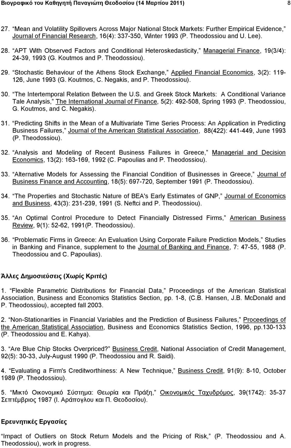 APT With Observed Factors and Conditional Heteroskedasticity, Managerial Finance, 19(3/4): 24-39, 1993 (G. Koutmos and P. Theodossiou). 29.