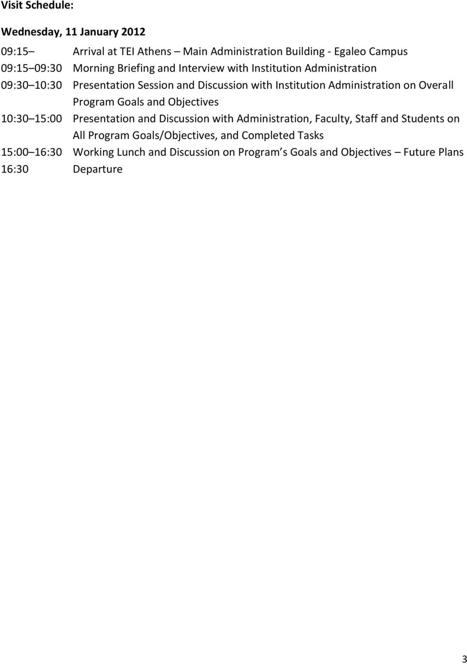 Overall Program Goals and Objectives 10:30 15:00 Presentation and Discussion with Administration, Faculty, Staff and Students on All