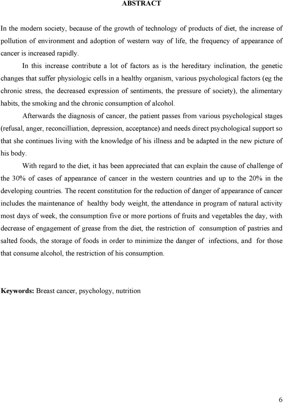 In this increase contribute a lot of factors as is the hereditary inclination, the genetic changes that suffer physiologic cells in a healthy organism, various psychological factors (eg the chronic