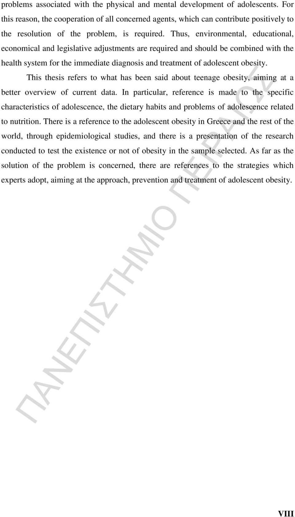 Thus, environmental, educational, economical and legislative adjustments are required and should be combined with the health system for the immediate diagnosis and treatment of adolescent obesity.