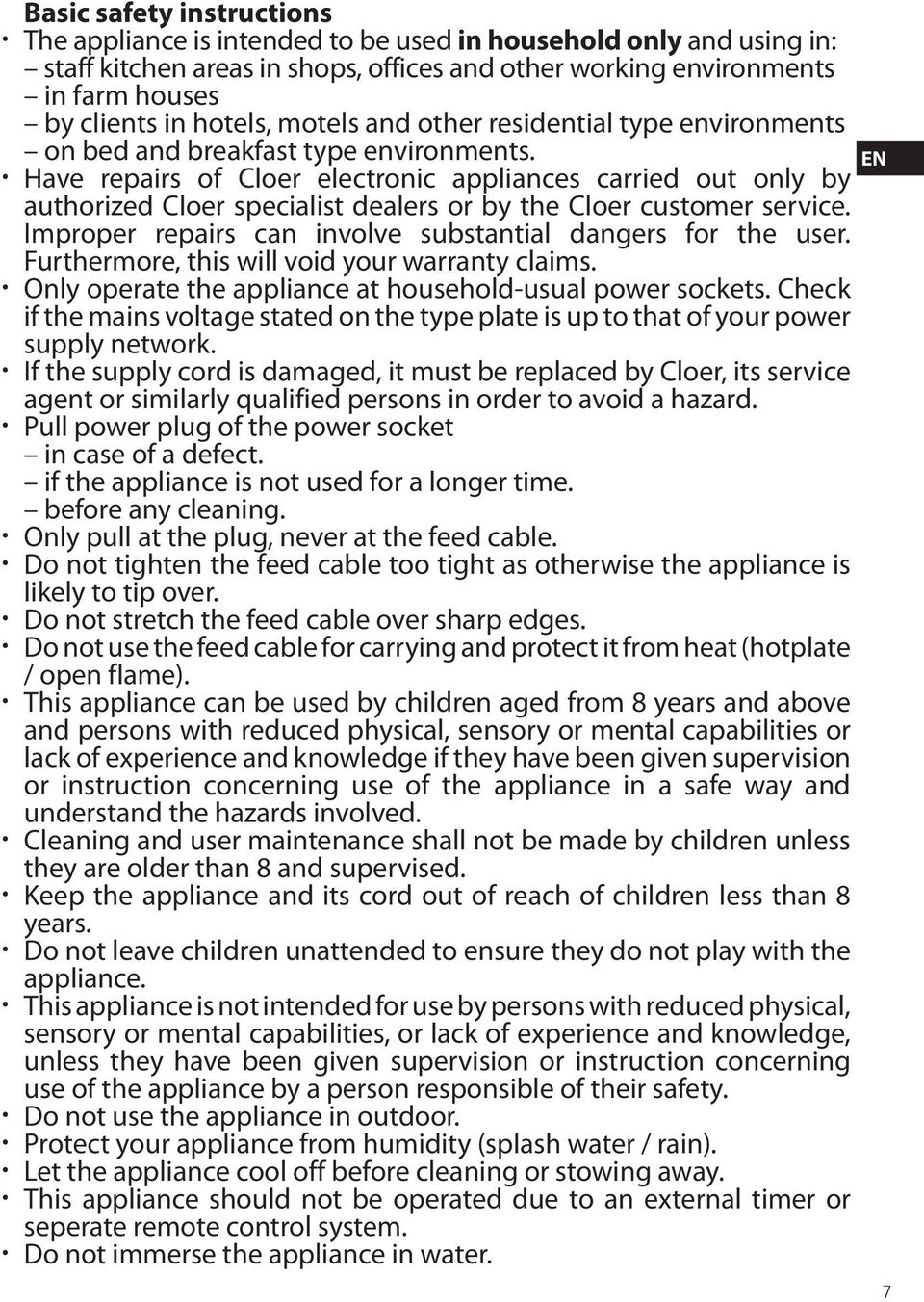 Have repairs of Cloer electronic appliances carried out only by authorized Cloer specialist dealers or by the Cloer customer service. Improper repairs can involve substantial dangers for the user.