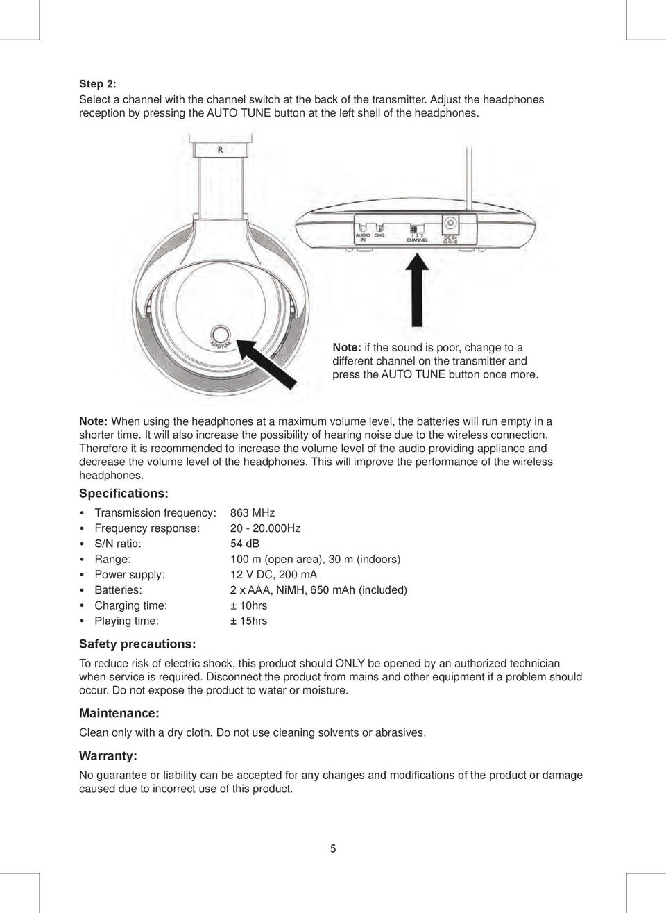 Note: When using the headphones at a maximum volume level, the batteries will run empty in a shorter time. It will also increase the possibility of hearing noise due to the wireless connection.