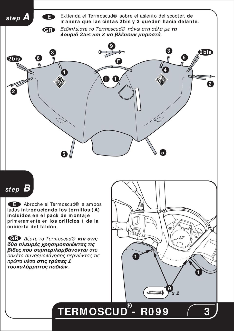 bis 9 3 3 6 6 bis 5 5 step B E Abroche el Termoscud a ambos lados introduciendo los tornillos (A) incluidos en el pack de montaje primeramente
