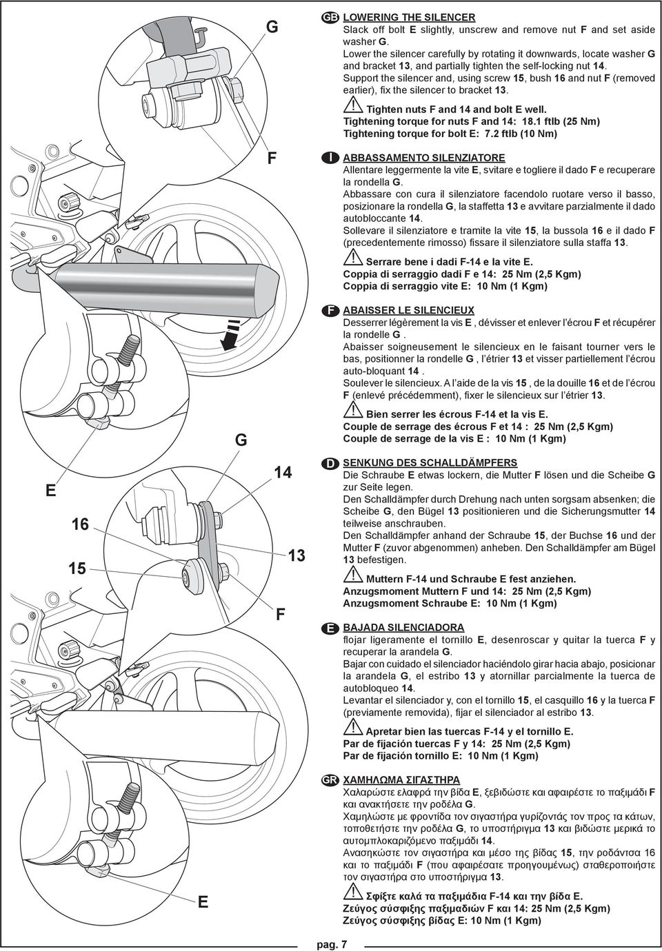 Support the silencer and, using screw 15, bush 16 and nut (removed earlier), fix the silencer to bracket 13. Tighten nuts and 14 and bolt well. Tightening torque for nuts and 14: 18.