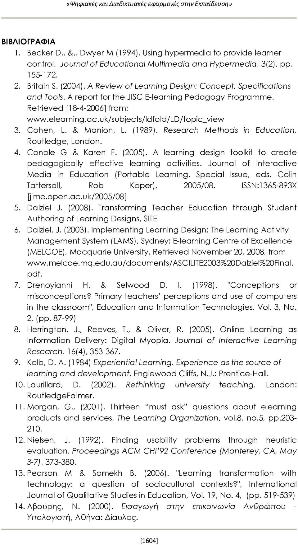 A report for the JISC E-learning Pedagogy Programme. Retrieved [18-4-2006] from: www.elearning.ac.uk/subjects/ldfold/ld/topic_view 3. Cohen, L. & Manion, L. (1989).