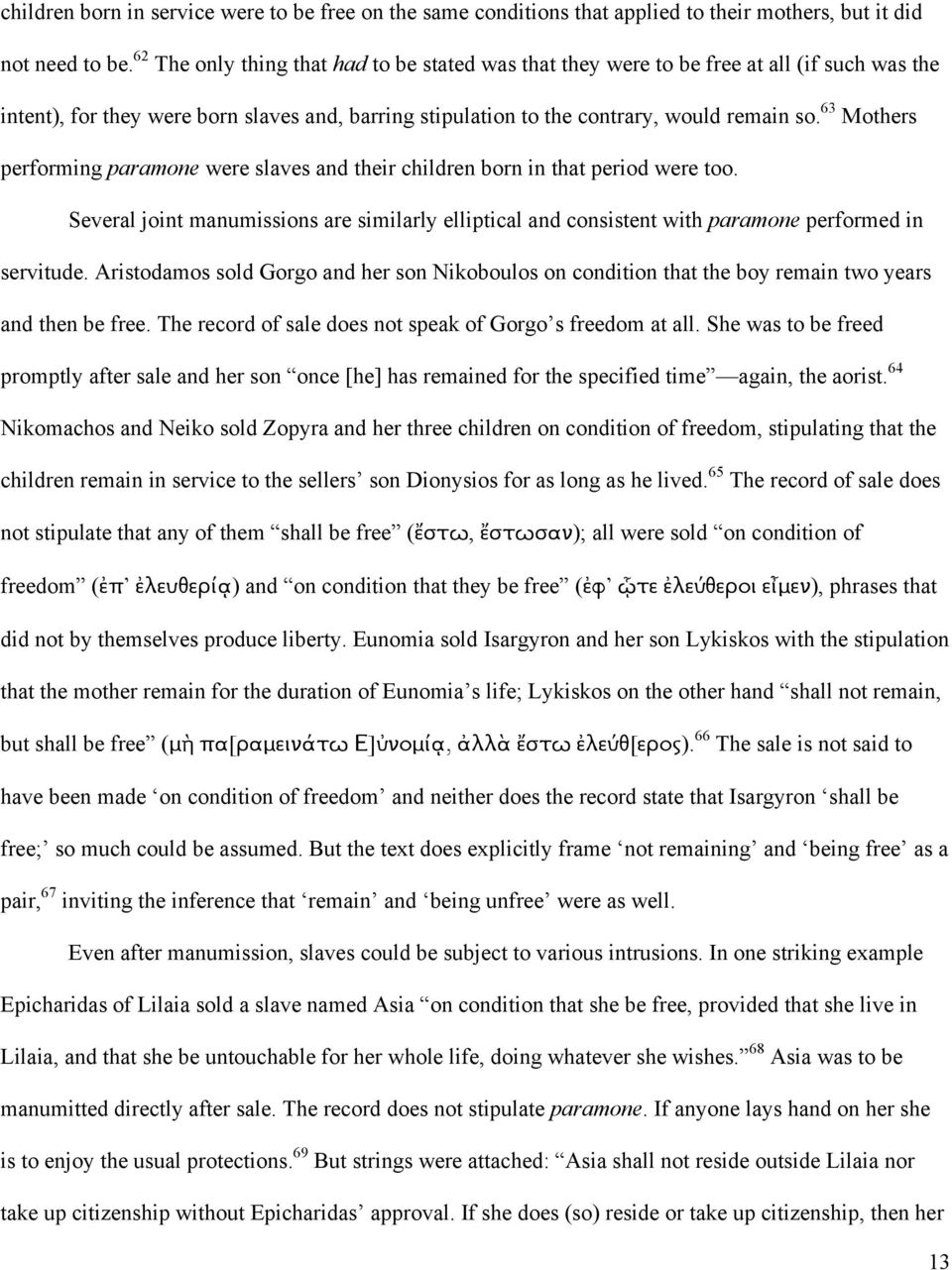 63 Mothers performing paramone were slaves and their children born in that period were too. Several joint manumissions are similarly elliptical and consistent with paramone performed in servitude.