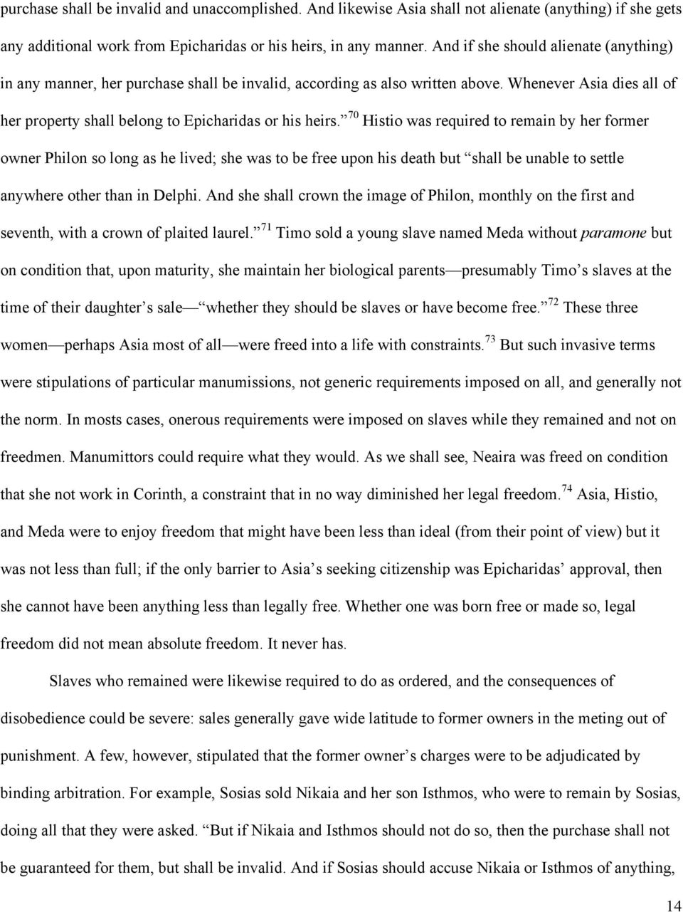 70 Histio was required to remain by her former owner Philon so long as he lived; she was to be free upon his death but shall be unable to settle anywhere other than in Delphi.