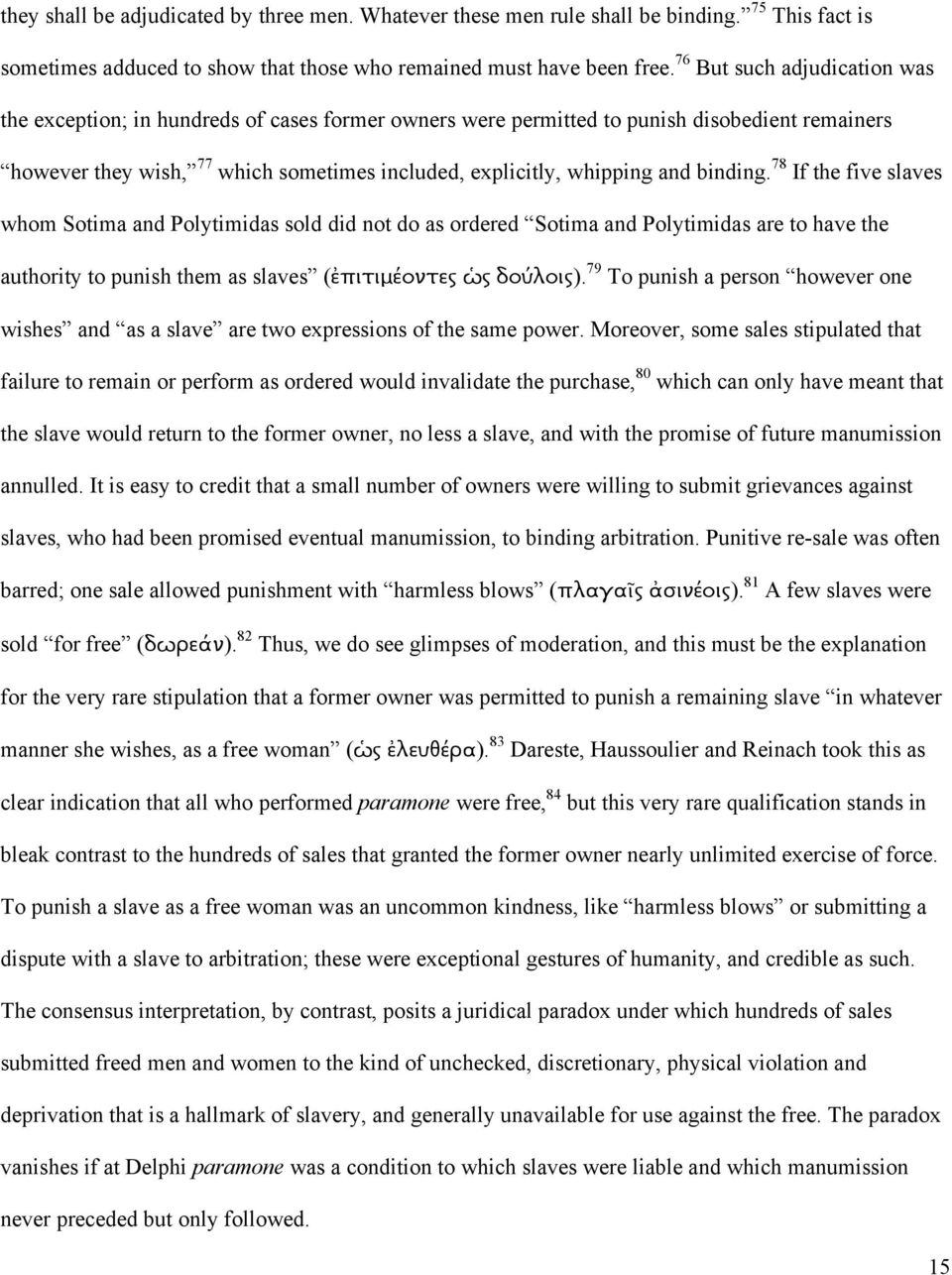 binding. 78 If the five slaves whom Sotima and Polytimidas sold did not do as ordered Sotima and Polytimidas are to have the authority to punish them as slaves (ἐπιτιμέοντες ὡς δούλοις).