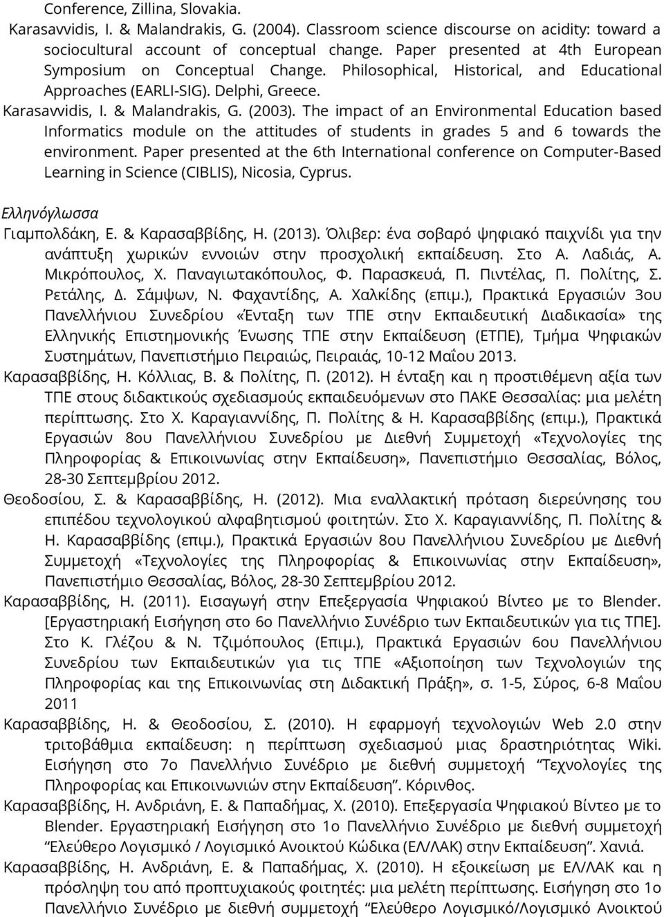 The impact of an Environmental Education based Informatics module on the attitudes of students in grades 5 and 6 towards the environment.