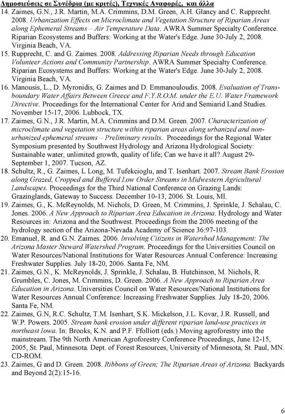 Riparian Ecosystems and Buffers: Working at the Water's Edge. June 30-July 2, 2008. Virginia Beach, VA. 15. Rupprecht, C. and G. Zaimes. 2008. Addressing Riparian Needs through Education Volunteer Actions and Community Partnership.