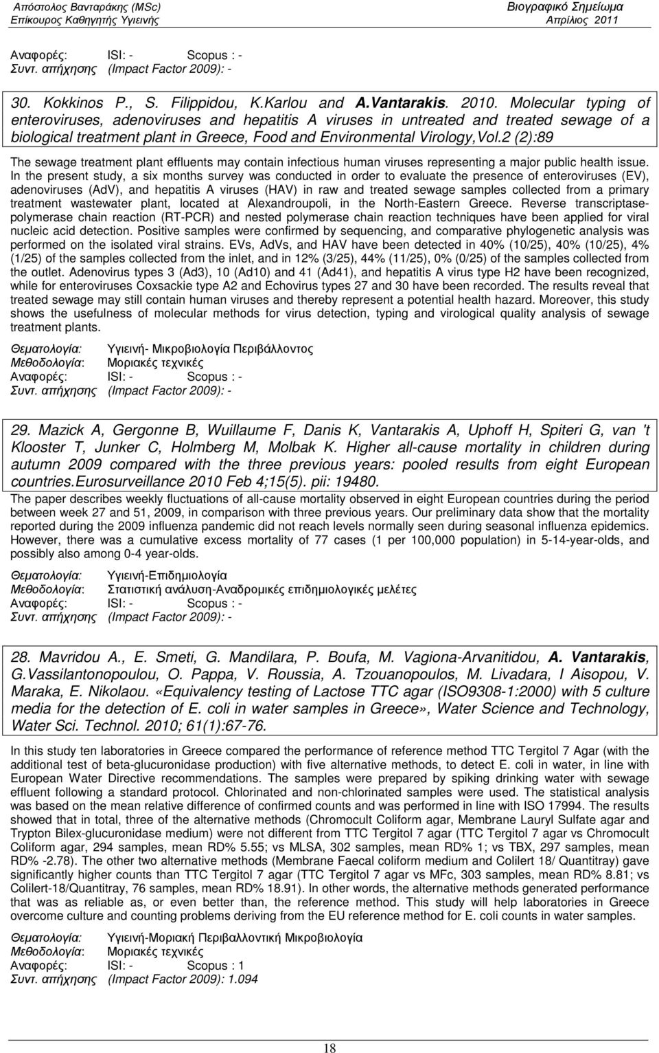 2 (2):89 The sewage treatment plant effluents may contain infectious human viruses representing a major public health issue.